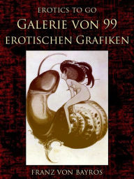 Galerie von 99 erotischen Grafiken Franz von Bayros Author