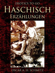 Haschisch ErzÃ¤hlungen Oscar A. H. Schmitz Author