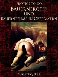 Bauernerotik und Bauernfehme in Oberbayern Georg Queri Author