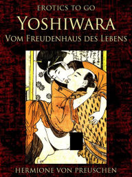 Yoshiwara - Vom Freudenhaus des Lebens Hermione von Preuschen Author