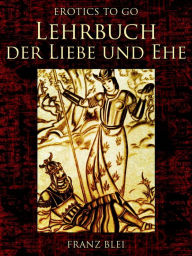 Lehrbuch der Liebe und Ehe Franz Blei Author