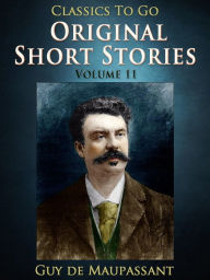 Original Short Stories - Volume 11 Guy de Maupassant Author
