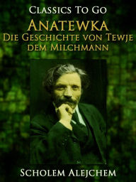 Anatewka, Die Geschichte von Tewje, dem Milchmann Scholem Alejchem Author
