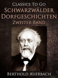 SchwarzwÃ¤lder Dorfgeschichten - Zweiter Band. Berthold Auerbach Author