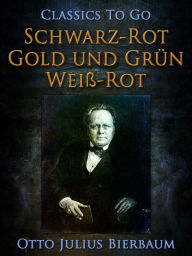 Schwarz-Rot-Gold und GrÃ¼n-WeiÃ?-Rot Otto Julius Bierbaum Author