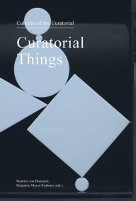 Curatorial Things: Cultures of the Curatorial 4 (Sternberg Press)