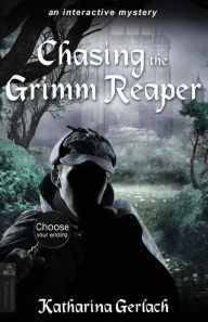 Chasing the Grimm Reaper: Choose the Way Adventure Katharina Gerlach Author