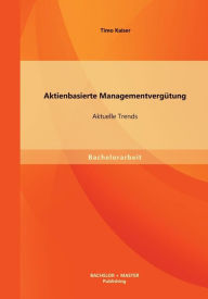 Aktienbasierte Managementvergütung: Aktuelle Trends Timo Kaiser Author