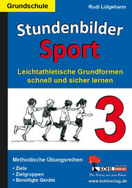 Stundenbilder Sport 3 - Grundschule: Leichtathletische Grundformen schnell und sicher lernen - Rudi Lütgeharm