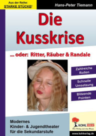 Die Kusskrise... oder: Ritter, Räuber & Randale Hans P Tiemann Author