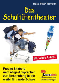 Das Schultütentheater: Freche Sketche und artige Ansprachen zur Einschulung in die weiterführende Schule Hans P Tiemann Author