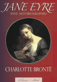 Jane Eyre - Eine Autobiographie: (Illustriert) (Vollständige deutsche Ausgabe) Charlotte Brontë Author