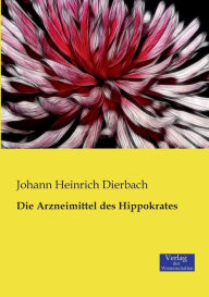 Die Arzneimittel des Hippokrates Johann Heinrich Dierbach Author