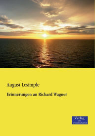 Erinnerungen an Richard Wagner August Lesimple Author
