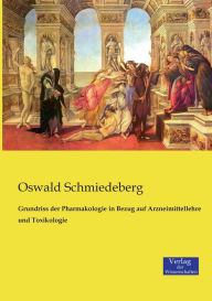 Grundriss der Pharmakologie in Bezug auf Arzneimittellehre und Toxikologie Oswald Schmiedeberg Author