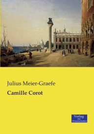 Camille Corot Julius Meier-Graefe Author