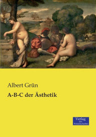 A-B-C der Ã?sthetik Albert GrÃ¼n Author