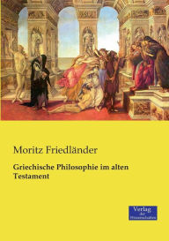 Griechische Philosophie im alten Testament Moritz FriedlÃ¤nder Author