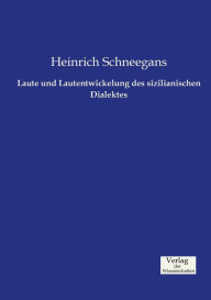 Laute und Lautentwickelung des sizilianischen Dialektes Heinrich Schneegans Author