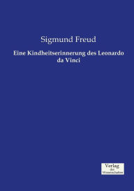 Eine Kindheitserinnerung des Leonardo da Vinci Sigmund Freud Author