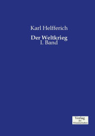Der Weltkrieg: I. Band Karl Helfferich Author