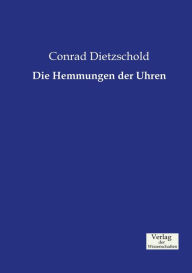 Die Hemmungen der Uhren Conrad Dietzschold Author
