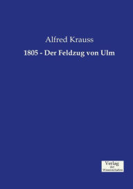 1805 - Der Feldzug von Ulm Alfred Krauss Author