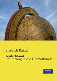 Deutschland: Einführung in die Heimatkunde Friedrich Ratzel Author