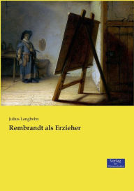 Rembrandt als Erzieher Julius Langbehn Author
