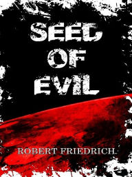 Seed of Evil - Robert Friedrich