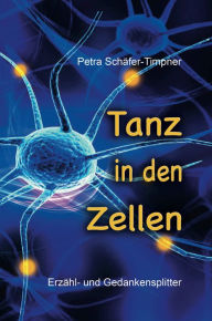 Tanz in den Zellen: Erzähl- und Gedankensplitter Petra Schäfer- Timpner Author
