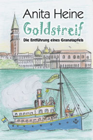 Goldstreif: Die Entführung eines Granatapfels Anita Heine Author