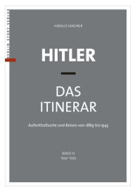 Hitler - Das Itinerar (Band III): Aufenthaltsorte und Reisen von 1889 bis 1945 - Band III: 1934-1939 Harald Sandner Author