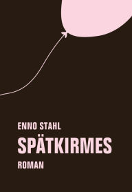 Spatkirmes: Roman Enno Stahl Author