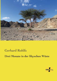 Drei Monate in der libyschen WÃ¼ste Gerhard Rohlfs Author
