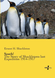 South!: The Story of Shackletons last Expedition 1914-1917 Ernest H. Shackleton Author