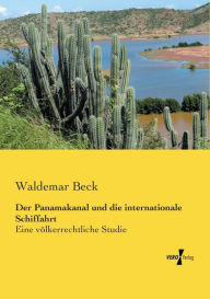 Der Panamakanal und die internationale Schiffahrt: Eine völkerrechtliche Studie Waldemar Beck Author