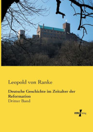 Deutsche Geschichte im Zeitalter der Reformation: Dritter Band Leopold von Ranke Author