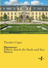 Hannover: Führer durch die Stadt und ihre Bauten Theodor Unger Author