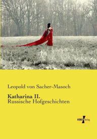 Katharina II.: Russische Hofgeschichten Leopold von Sacher-Masoch Author