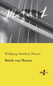 Briefe von Mozart Wolfgang Amadeus Mozart Author