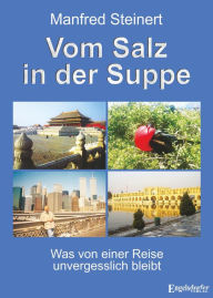 Vom Salz in der Suppe: Was von einer Reise unvergesslich bleibt Manfred Steinert Author