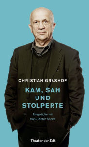 Christian Grashof. Kam, sah und stolperte: GesprÃ¤che mit Hans-Dieter SchÃ¼tt Christian Grashof Author