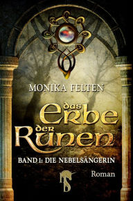 Das Erbe der Runen: Band 1: Die NebelsÃ¤ngerin Monika Felten Author