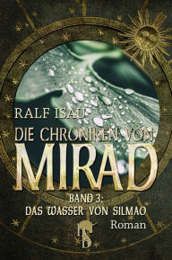 Die Chroniken von Mirad: Band 3: Das Wasser von Silmao Ralf Isau Author