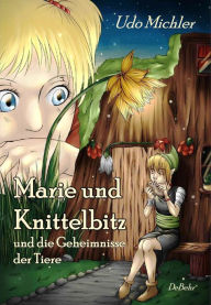 Marie und Knittelbitz und die Geheimnisse der Tiere: Roman fÃ¼r Kinder Udo Michler Author