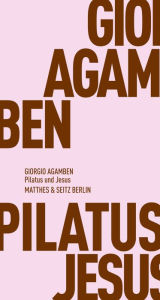 Pilatus und Jesus Giorgio Agamben Author