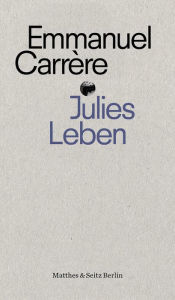 Julies Leben Emmanuel Carrère Author