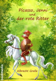 Picasso, Jenni und der rote Ritter: Ein fantastischer Roman Albrecht Gralle Author