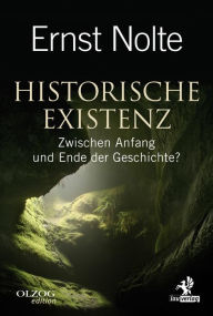 Historische Existenz: Zwischen Anfang und Ende der Geschichte? Ernst Nolte Author